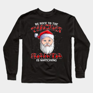 Be Nice To The Teacher Santa is Watching Long Sleeve T-Shirt